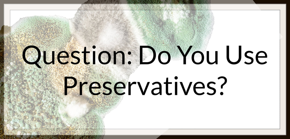 Question: Do You Use Preservatives?